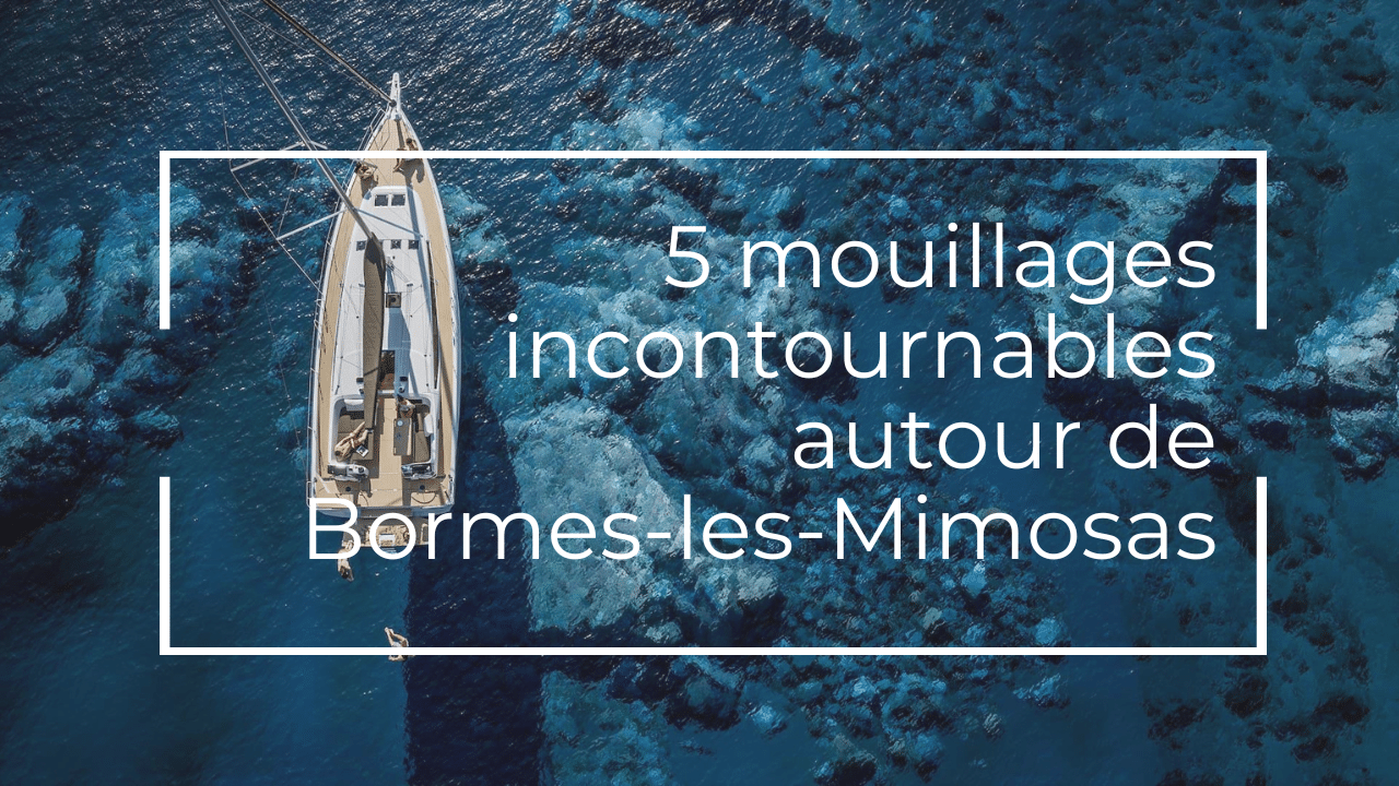 5 mouillages incontournables autour de Bormes-les-Mimosas